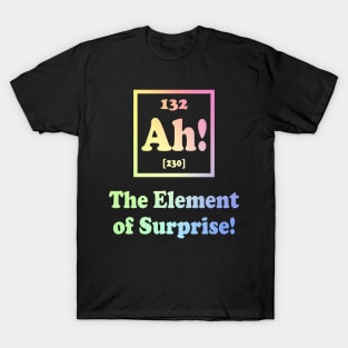 Ah The Element of Surprise T-Shirt